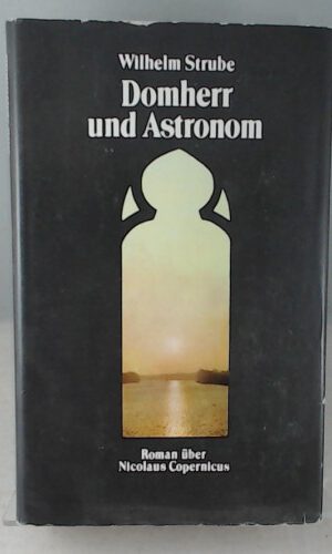Domherr und Astronom. Roman über Nicolaus Copernicus