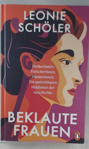 Beklaute Frauen: Denkerinnen, Forscherinnen, Pionierinnen: Die unsichtbaren Heldinnen der Geschichte - DER SPIEGEL- & BOOKTOK-BESTSELLER