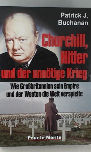 Churchill, Hitler und der unnötige Krieg: Wie Großbritannien sein Empire und der Westen die Welt verspielte
