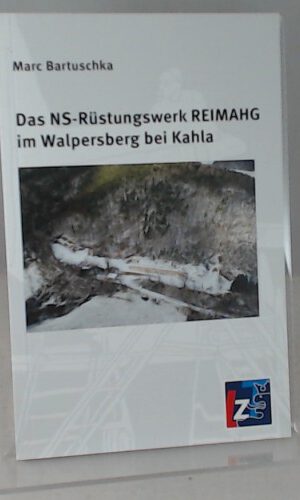 Das Ns-Rüstungswerk REIMAHG im Walpersberg bei Kahla